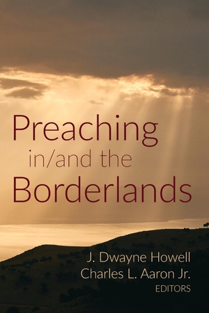 Aaron, Charles L. Jr. / J. Dwayne Howell (Hrsg.). Preaching in/and the Borderlands. Pickwick Publications, 2020.