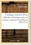 Catalogue raisonné d'une collection d'ouvrages rares et curieux, anciens et modernes, détruite