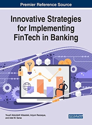 Albastaki, Yousif Abdullatif / Anjum Razzaque et al (Hrsg.). Innovative Strategies for Implementing FinTech in Banking. Business Science Reference, 2020.