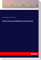 Bacon's Essays and Wisdom of the Ancients