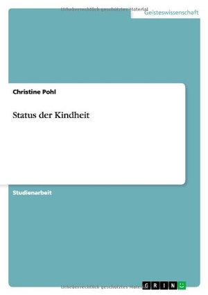 Pohl, Christine. Status der Kindheit. GRIN Publishing, 2012.