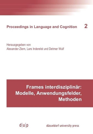 Ziem, Alexander / Detmer Wulf et al (Hrsg.). Frames interdisziplinär: Modelle, Anwendungsfelder, Methoden. Düsseldorf University Press, 2018.