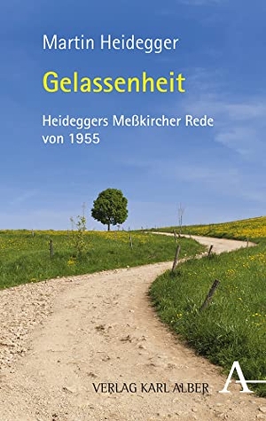 Heidegger, Martin / Denker, Alfred et al. Gelassenheit - Zum 125. Geburtstag von Martin Heidegger. Die Meßkircher Rede von 1955. Karl Alber i.d. Nomos Vlg, 2015.
