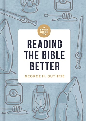 Guthrie, George H. A Short Guide to Reading the Bible Better. B&H Publishing Group, 2022.