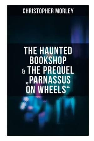 Morley, Christopher. The Haunted Bookshop & the Prequel Parnassus on Wheels. OK Publishing, 2022.