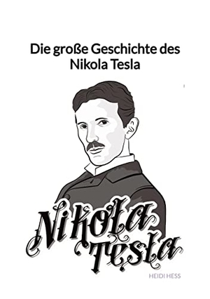 Heß, Heidi. Die große Geschichte des Nikola Tesla. Jaltas Books, 2023.