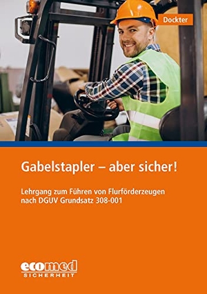 Dockter, Heinz. Gabelstapler - aber sicher! - Lehrgang zum Führen von Flurförderzeugen nach DGUV 308-001. ecomed, 2023.