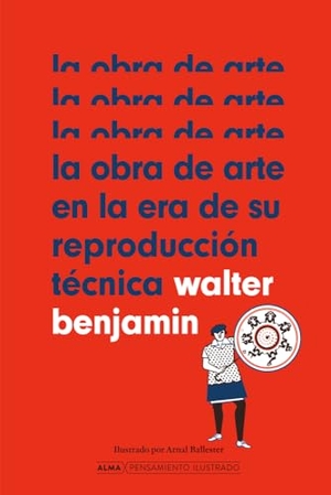 Benjamin, Walter. La Obra de Arte En La Era de Su Reproducción Técnica. Editorial Alma, 2024.