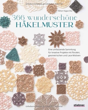 Vogue, Nihon (Hrsg.). 366 wunderschöne Häkelmuster - Eine umfassende Sammlung für Projekte mit floralen, geometrischen und Lace-Motiven. Häkelbuch mit Häkelanleitungen für Spitze Häkeln und Granny Squares.. Stiebner Verlag GmbH, 2026.