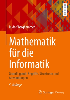 Berghammer, Rudolf. Mathematik für die Informatik - Grundlegende Begriffe, Strukturen und Anwendungen. Springer Fachmedien Wiesbaden, 2024.