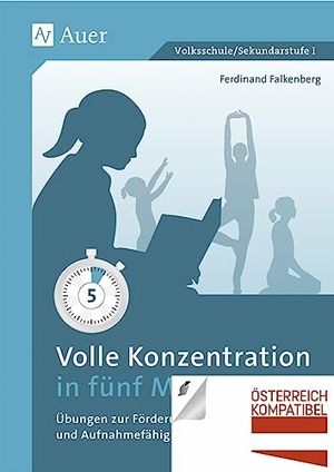 Falkenberg, Ferdinand. Volle Konzentration in fünf Minuten - Übungen zur Förderung der Konzentration und Aufnahmefähigkeit im Unterricht (1. bis 10. Klasse). Auer Verlag i.d.AAP LW, 2016.