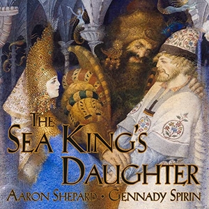 Shepard, Aaron. The Sea King's Daughter - A Russian Legend (15th Anniversary Edition). Shepard Publications, 2017.