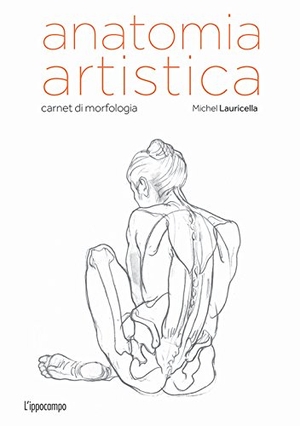 Lauricella, Michel. Anatomia artistica. Carnet di morfologia. L'Ippocampo, 2017.