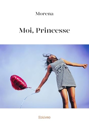 Morena. Moi, Princesse. Edilivre, 2025.