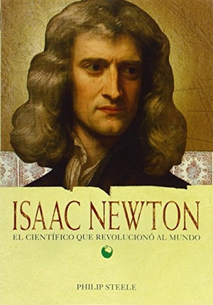 Steele, Philip. Isaac Newton: El Científico Que Revolucionó Al Mundo - El Científico Que Revolucionó Al Mundo. Prh Grupo Editorial, 2007.
