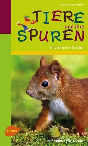 Hecker, Frank / Katrin Hecker. Tiere und ihre Spuren - entdecken und erforschen. Ulmer Eugen Verlag, 2013.