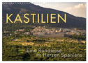KASTILIEN - Eine Rundreise im Herzen Spaniens (Wandkalender 2024 DIN A3 quer), CALVENDO Monatskalender