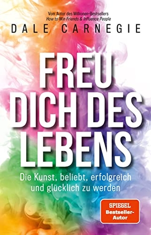 Carnegie, Dale. Freu dich des Lebens - Die Kunst, beliebt, erfolgreich und glücklich zu werden. Finanzbuch Verlag, 2022.