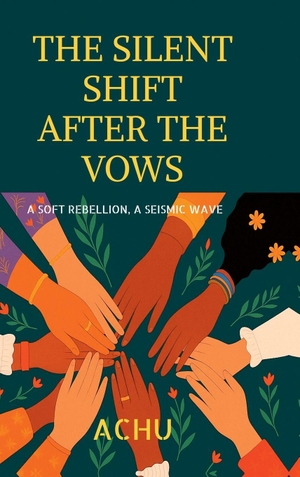 Achu. The Silent Shift After The Vows - A Soft Rebellion, A Seismic Wave. Notion Press, 2025.
