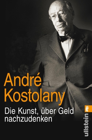 Kostolany, André. Die Kunst, über Geld nachzudenken - Das Vermächtnis des Börsengurus - aktueller denn je. Ullstein Taschenbuchvlg., 2015.
