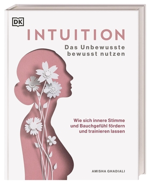 Ghadiali, Amisha. Intuition - Das Unbewusste bewusst nutzen. Wie sich innere Stimme und Bauchgefühl fördern und trainieren lassen. Dorling Kindersley Verlag, 2021.