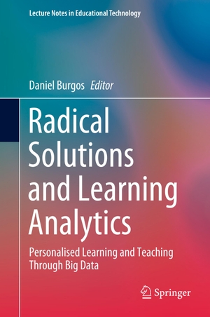 Burgos, Daniel (Hrsg.). Radical Solutions and Learning Analytics - Personalised Learning and Teaching Through Big Data. Springer Nature Singapore, 2020.