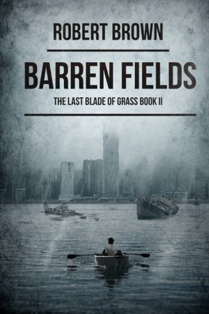 Brown, Robert. Barren Fields: The Last Blade Of Grass Book 2. Severed Press, 2015.