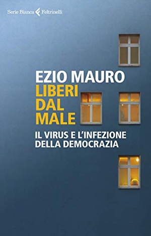 Mauro, Ezio. Liberi dal male. Il virus e l'infezione della democrazia. Feltrinelli, 2020.