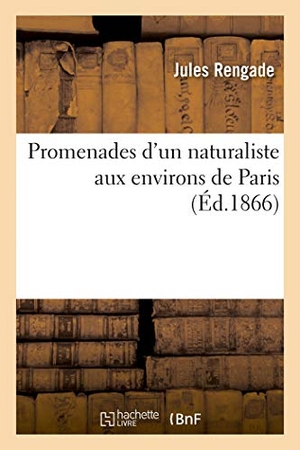 Rengade, Jules / Albert Millaud. Promenades d'un naturaliste aux environs de Paris. Hachette Livre, 2018.