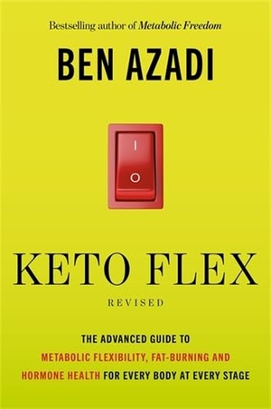 Azadi, Ben. Keto Flex Revised - The Advanced Guide to Metabolic Flexibility, Fat-Burning and Hormone Health for Every Body at Every Stage. Hay House UK Ltd, 2026.