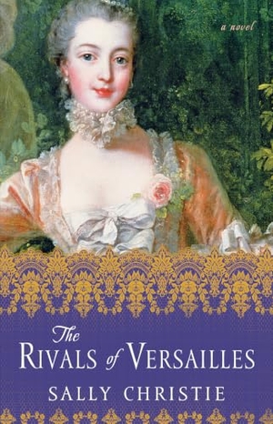 Christie, Sally. The Rivals of Versailles. Atria Books, 2016.