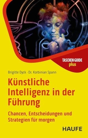 Dyck, Brigitte / Korbinian Spann. Künstliche Intelligenz in der Führung - Chancen, Entscheidungen und Strategien für morgen. Haufe-Lexware GmbH, 2025.