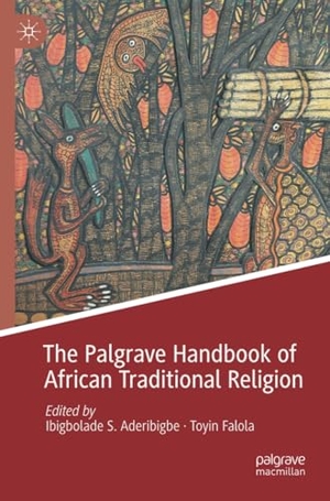 Falola, Toyin / Ibigbolade S. Aderibigbe (Hrsg.). The Palgrave Handbook of African Traditional Religion. Springer International Publishing, 2023.