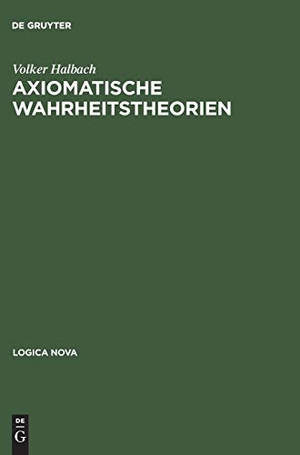 Halbach, Volker. Axiomatische Wahrheitstheorien. De Gruyter Akademie Forschung, 1996.