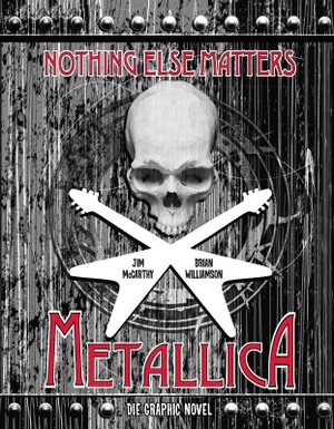 Mccarthy, Jim / Brian Williamson. Metallica: Nothing Else Matters - Die Graphic Novel. Panini Verlags GmbH, 2021.
