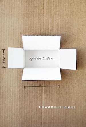 Hirsch, Edward. Special Orders - Poems. Knopf Doubleday Publishing Group, 2010.