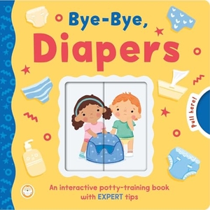 Igloobooks. Bye-Bye, Diapers - An Interactive Potty-Training Book with Expert Tips, Endorsed by Dr. Lucille Kelsall-Knight. Igloo Books, 2026.