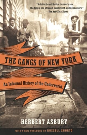 Asbury, Herbert. The Gangs of New York - An Informal History of the Underworld. Random House, 2008.