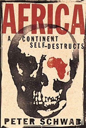 Schwab, P.. Africa: A Continent Self-Destructs. Palgrave Macmillan US, 2003.