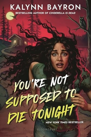 Bayron, Kalynn. You're Not Supposed to Die Tonight. Bloomsbury USA, 2024.
