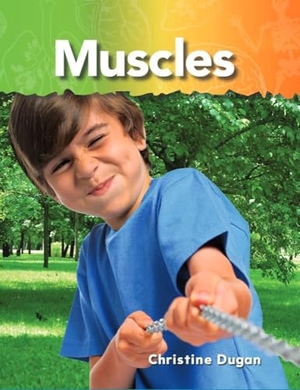 Dugan, Christine. Muscles. Teacher Created Materials, 2010.