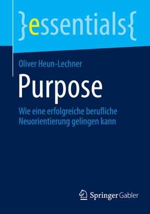 Heun-Lechner, Oliver. Purpose - Wie eine erfolgreiche berufliche Neuorientierung gelingen kann. Springer Fachmedien Wiesbaden, 2023.