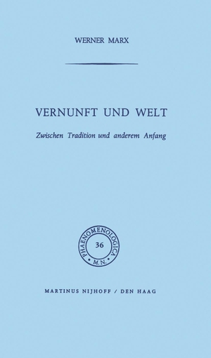 Marx, W.. Vernunft und Welt - Zwischen Tradition und anderem Anfang. Springer Netherlands, 1970.