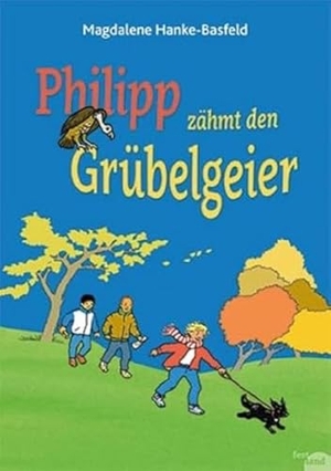 Hanke-Basfeld, Magdalene. Philipp zähmt den Grübelgeier. Festland Verlag, 2015.