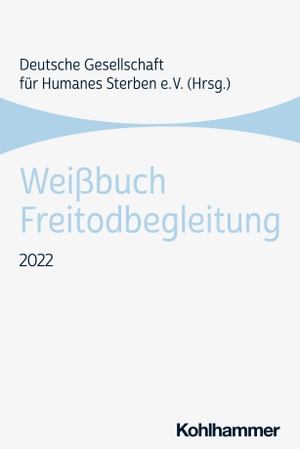 Gesellschaft, Deutsche (Hrsg.). Weißbuch Freitodbegleitung - 2022. Kohlhammer W., 2024.