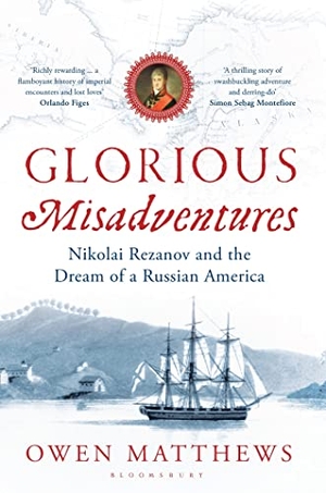 Matthews, Owen. Glorious Misadventures - Nikolai Rezanov and the Dream of a Russian America. Bloomsbury USA, 2013.