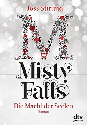 Stirling, Joss. Die Macht der Seelen - Misty Falls. dtv Verlagsgesellschaft, 2015.