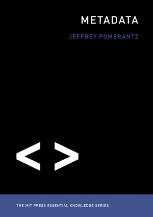 Pomerantz, Jeffrey. Metadata. The MIT Press, 2015.