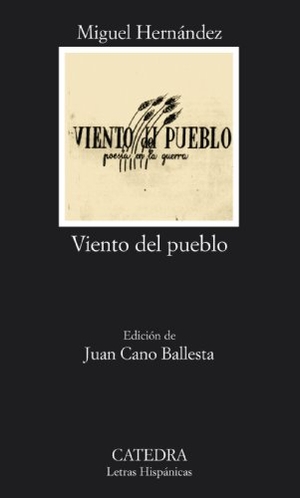 Hernández, Miguel. Viento del pueblo. Ediciones Cátedra, 1989.