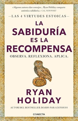 Holiday, Ryan. La Sabiduría Es La Recompensa / Wisdom Takes Work: Learn. Apply. Repeat.. Prh Grupo Editorial, 2026.